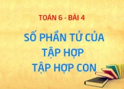 Số phần tử của tập hợp, tập hợp con là gì? - Toán 6 bài 4